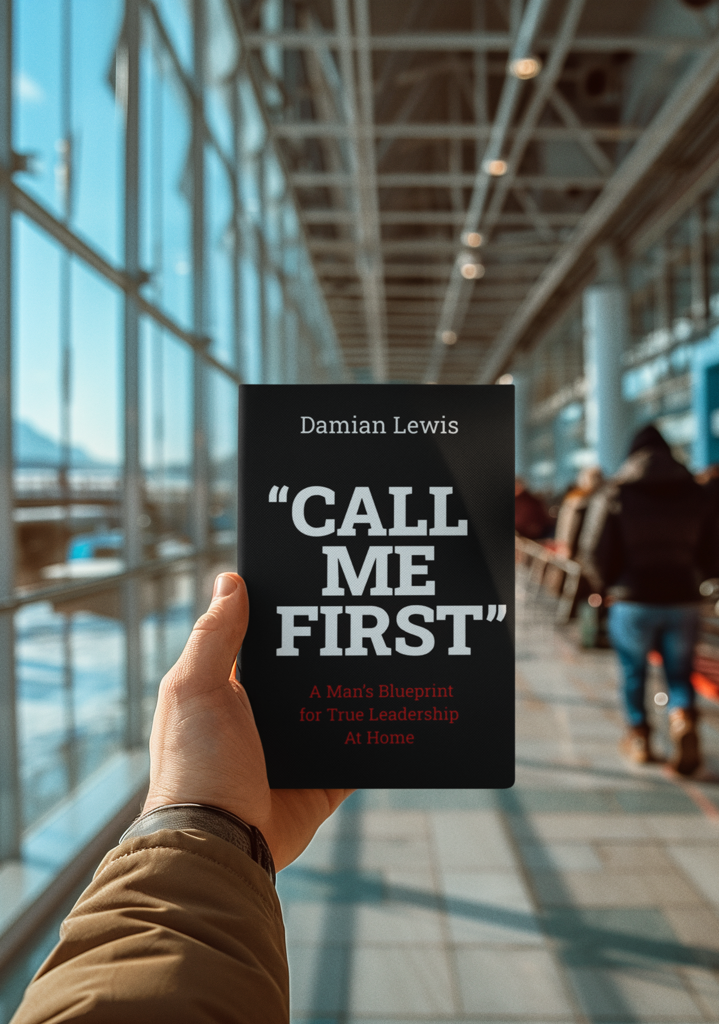 The "call me first"  book A mans blueprint for true leadership at home
